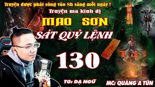 Truyện Ma Kinh Dị : Mao Sơn Sát Quỷ Lệnh [ Tập 130 ] Tru Tiên Kiếm Trận - Quàng A Tũn