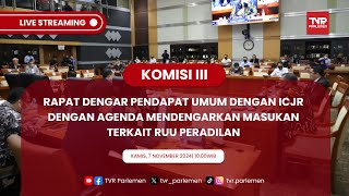 KOMISI III DPR RI RDPU DENGAN DENGAN INSTITUTE FOR CRIMINAL JUSTICE REFORM (ICJR)