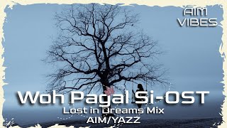 Woh Pagal Si | Lost in Dreams Mix | OST | AIM