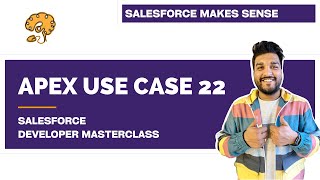 Apex Use Case 22 | Chapter 81 | Salesforce Developer Masterclass