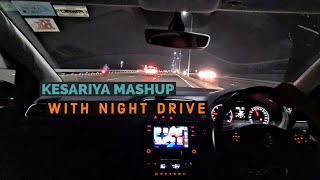 kesariya mashup | night driving | car driving status