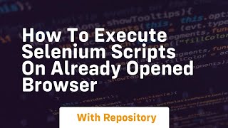 how to execute selenium scripts on already opened browser