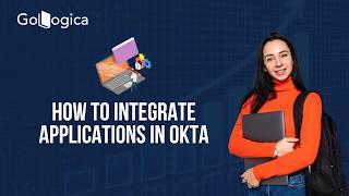 How to Integrate Applications in Okta Step-by-Step 🔐 | Okta Application Integration | GoLogica