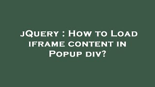 jQuery : How to Load iframe content in Popup div?