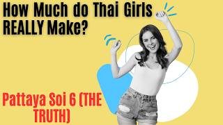 How Much do Thai Girls REALLY Make? Pattaya Soi 6 (THE TRUTH)