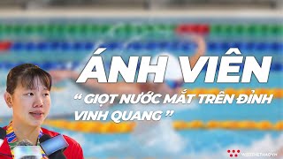 Nguyễn Thị Ánh Viên | Giọt nước mắt trên đỉnh vinh quang