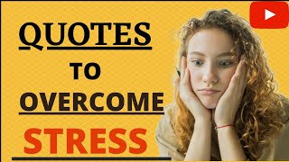 STRESS QUOTES to help you relax| Quotes to overcome stress| #stress #overcome stress #quotes