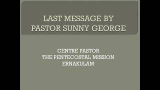 TPM I LAST MESSAGE BY PASTOR SUNNY GEORGE I CENTRE PASTOR I ERNAKULAM