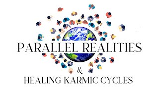 Parallel Realities and Healing Karmic Cycles ✨