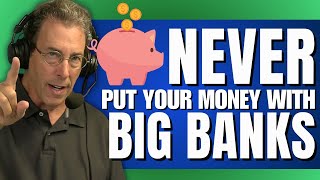 Never Put Your Money With Big Banks