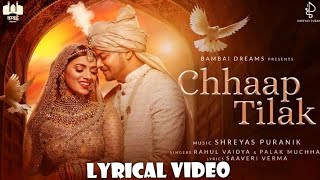 Chhaap Tilak - Lyrical Video | Shreyas Puranik | Rahul Vaidya | Palak Muchhal | Saaveri Verma