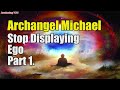 Archangel Michael ~ Stop Displaying Ego   Part 1 | Awakening YOU