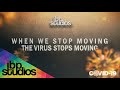 When we stop moving, the virus stops moving - Covid 19 | IBP Studios