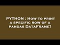 PYTHON : How to print a specific row of a pandas DataFrame?