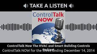 ControlTalk NOW for the Week Ending December 14, 2014 | ControlTalk Now The HVAC and Smart...