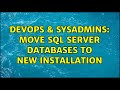DevOps & SysAdmins: Move SQL Server Databases to new installation (2 Solutions!!)