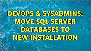 DevOps & SysAdmins: Move SQL Server Databases to new installation (2 Solutions!!)