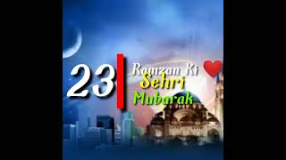 Ramzan Ki 23 Sehri Mubarak || What's App status