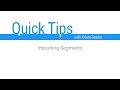 Quick Tips: Importing Segments