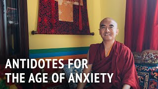 Antidotes for the Age of Anxiety | Mingyur Rinpoche
