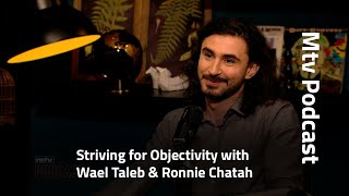 Striving for Objectivity with Wael Taleb \u0026 Ronnie Chatah