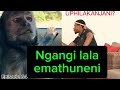 UPHILAKANJANI?? uvuke usemathuneni beze bethi usufule Macaphunakusale EP65