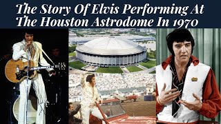 The Story About Elvis Presley's 6 Shows At The Houston Astrodome From Feb. 27th - March 1st 1970.