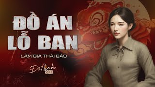 ĐỒ ÁN LỖ BAN | Truyện tâm linh Lâm Gia Thái Bảo | Nguyễn Huy diễn đọc