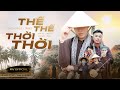 LONG NÓN LÁ x TAMKE - THẾ THẾ THỜI THỜI | OFFICIAL MUSIC VIDEO | THÁI VG - ANDY VŨ - WAVY - MISABAE