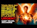 SAINT MICHEL ARCHANGE | TOUS CEUX QUI ONT ÉCOUTÉ ONT REÇU DES MIRACLES DE PROSPÉRITÉ ET PROTECTION