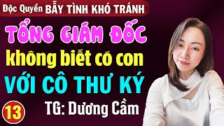 Bẫy tình khó tránh: Tổng giám đốc không biết có con với cô thư ký Tập 13- Đọc truyện đêm khuya