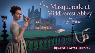 🎧 Secrets Behind the Masks | Masquerade at Middlecrest Abbey | Regency Mysteries #3 | Full Audiobook