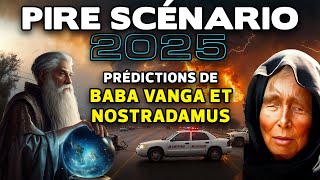 PIRE scénario de cas 2025 Prédictions de Nostradamus et Baba Vanga