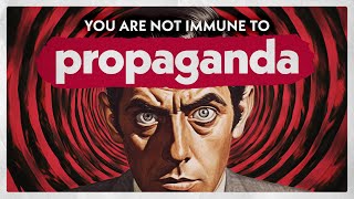 You're Not Immune To Propaganda