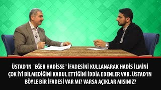 Üstad'ın hadis ilmini çok iyi bilmediğini kabul ettiğini iddia edenler var. ...?