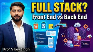 What is Full Stack Development? | Front End vs Back End Development Explained By Vikas Singh