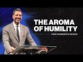 The Aroma of Humility