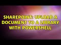 Sharepoint: Upload a document to a library with PowerShell