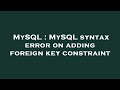 MySQL : MySQL syntax error on adding foreign key constraint