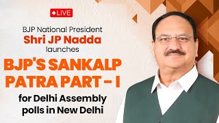 LIVE: Shri JP Nadda launches BJP's Sankalp Patra Part - I for Delhi Assembly polls in New Delhi