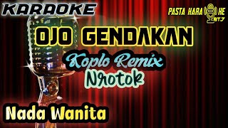 OJO GENDAKAN - Karaoke Nada Wanita / Cewek || Koplo,Remix,Nrorok || Pasta Music || KPM