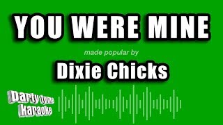 Dixie Chicks - You Were Mine (Karaoke Version)