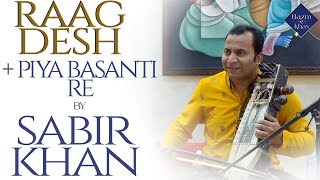 Raag Desh and Piya Basanti re | Sabir Khan | Bazm e Khas