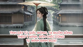 [FULL] TỈNH DẬY TỪ GIẤC MỘNG, TA MUỐN SỐNG THEO Ý MÌNH, ĐẾN CHẾC CŨNG TỰ MÌNH ĐỊNH ĐOẠT