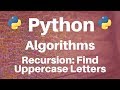 Algorithms in Python: Recursion -- Find Uppercase Letter in String
