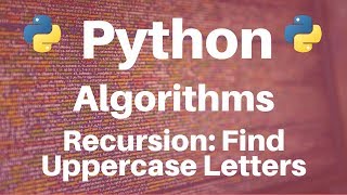 Algorithms in Python: Recursion -- Find Uppercase Letter in String