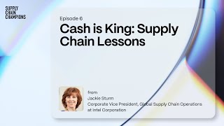 Cash is King: Supply Chain Lessons from Intel’s Jackie Sturm | Supply Chain Champions