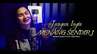 JANGAN INGIN MENANG SENDIRI - Betharia Sonata (Cover : Ellen Mamo)