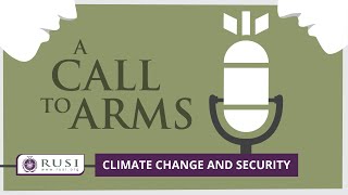 A Call to Arms: Episode 2 - Climate Change and Security