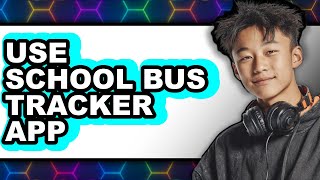 How to Use School Bus Tracker App 2025 - Easy Guide
